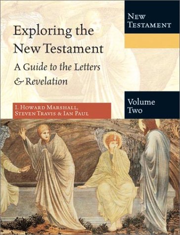 Exploring the New Testament: A Guide to the Letters & Revelation (9780830825561) by Marshall, I. Howard, Steven Travis And Ian Paul