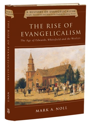 Stock image for The Rise of Evangelicalism: The Age of Edwards, Whitefield and the Wesleys for sale by Goodwill Books