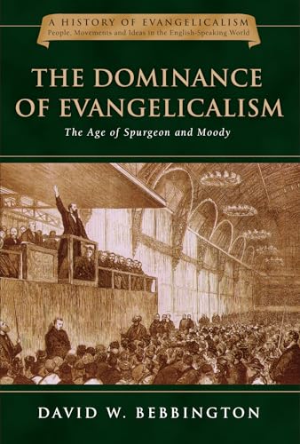 The Dominance of Evangelicalism: The Age of Spurgeon and Moody (Volume 3) (History of Evangelicalism Series) (9780830825837) by Bebbington, David W.