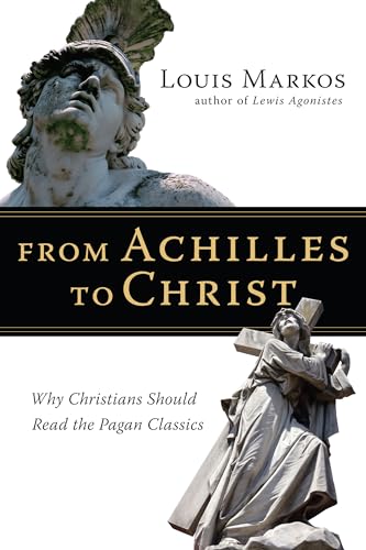 Beispielbild fr From Achilles to Christ: Why Christians Should Read the Pagan Classics zum Verkauf von SecondSale