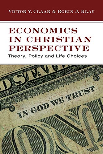 Imagen de archivo de Economics in Christian Perspective: Theory, Policy and Life Choices a la venta por Goodwill of Colorado