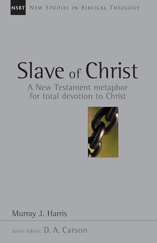 Slave of Christ: A New Testament Metaphor for Total Devotion to Christ (Volume 8) (New Studies in Biblical Theology) (9780830826087) by Harris, Murray J.