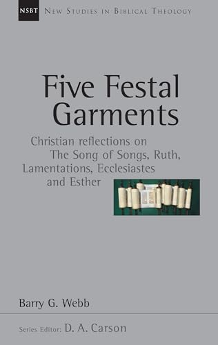 Stock image for Five Festal Garments: Christian Reflections on the Song of Songs, Ruth, Lamentations, Ecclesiastes and Esther (Volume 10) (New Studies in Biblical Theology) for sale by HPB-Movies