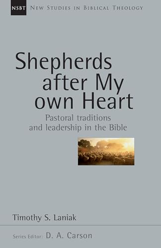 Imagen de archivo de Shepherds After My Own Heart: Pastoral Traditions and Leadership in the Bible (New Studies in Biblical Theology) a la venta por SecondSale