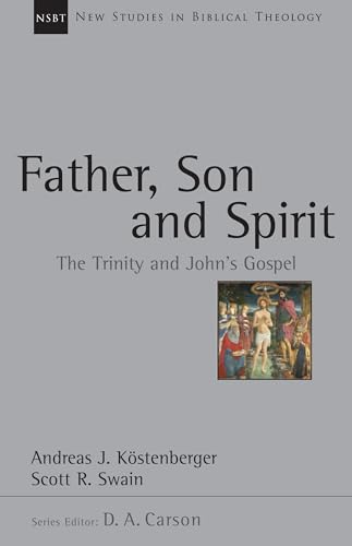 Father, Son and Spirit: The Trinity and John's Gospel (Volume 24) (New Studies in Biblical Theology) (9780830826254) by Andreas J. Kostenberger; Scott R. Swain