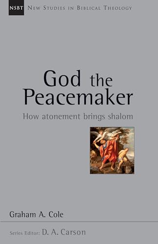 God the Peacemaker: How Atonement Brings Shalom (Volume 25) (New Studies in Biblical Theology) (9780830826261) by Cole, Graham