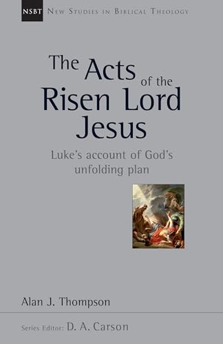 Stock image for The Acts of the Risen Lord Jesus: Luke's Account of God's Unfolding Plan (New Studies in Biblical Theology, Volume 27) for sale by HPB Inc.
