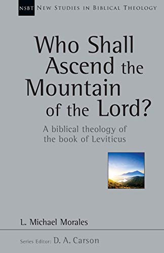 Imagen de archivo de Who Shall Ascend the Mountain of the Lord?: A Biblical Theology of the Book of Leviticus (Volume 37) (New Studies in Biblical Theology) a la venta por Vincent's Fine Books