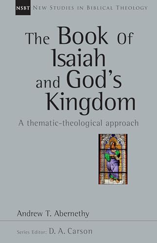 

The Book of Isaiah and God's Kingdom: A Thematic-Theological Approach (New Studies in Biblical Theology, Volume 40)