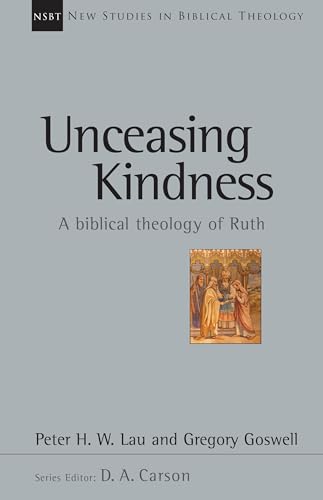 Beispielbild fr Unceasing Kindness: A biblical theology of Ruth [NSBT: New Studies in Biblical Theology 41] zum Verkauf von Windows Booksellers