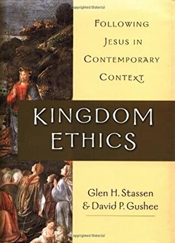 Kingdom Ethics: Following Jesus in Contemporary Context (9780830826681) by Stassen, Glen H.; Gushee, David P.