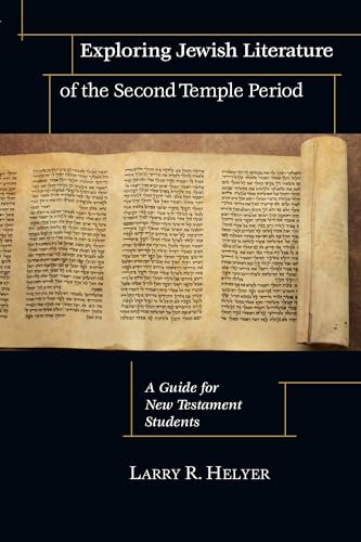 Exploring Jewish Literature of the Second Temple Period: A Guide for New Testament Students (Christian Classics Bible Studies) (9780830826780) by Helyer, Larry R.