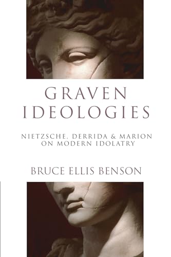 Stock image for Graven Ideologies : Nietzsche, Derrida and Marion on Modern Idolatry for sale by Better World Books