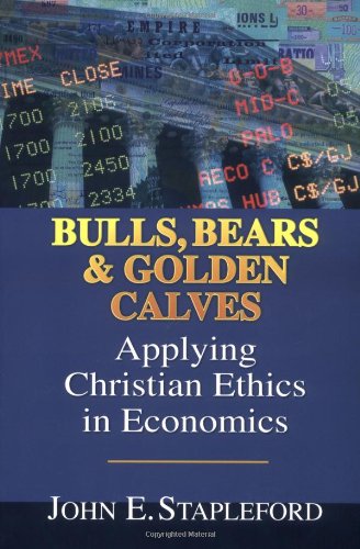 9780830826803: Bulls, Bears and Golden Calves: Applying Christian Ethics in Economics