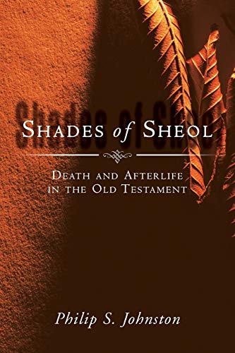 Shades of Sheol: Death and Afterlife in the Old Testament (9780830826872) by Johnston, Philip S.
