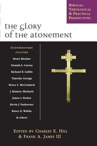 9780830826896: The Glory of the Atonement: Biblical, Theological & Practical Perspectives: Biblical, Historical & Practical Perspectives : Essays in Honor of Roger R. Nicole