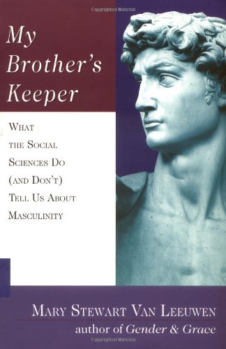 Imagen de archivo de My Brother's Keeper : What the Social Sciences Do (and Don't) Tell Us about Masculinity a la venta por Better World Books