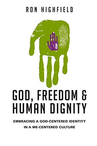 Stock image for God, Freedom and Human Dignity: Embracing a God-Centered Identity in a Me-Centered Culture for sale by BooksRun