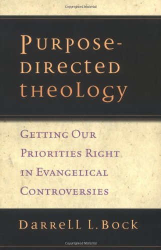 Stock image for Purpose-Directed Theology : Getting Our Priorities Right in Evangelical Controversy for sale by Better World Books