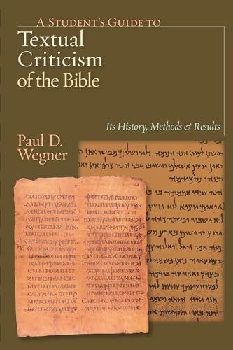 A Student's Guide to Textual Criticism of the Bible: Its History, Methods and Results (9780830827312) by Wegner, Paul D.