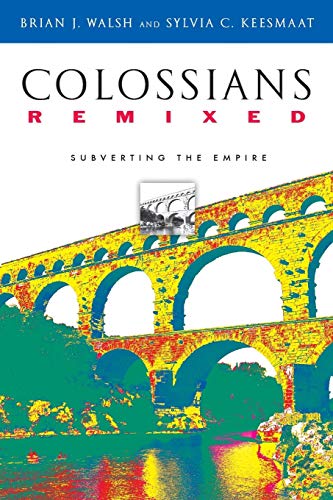 Colossians Remixed: Subverting the Empire (9780830827381) by Walsh, Brian J.; Keesmaat, Sylvia C.