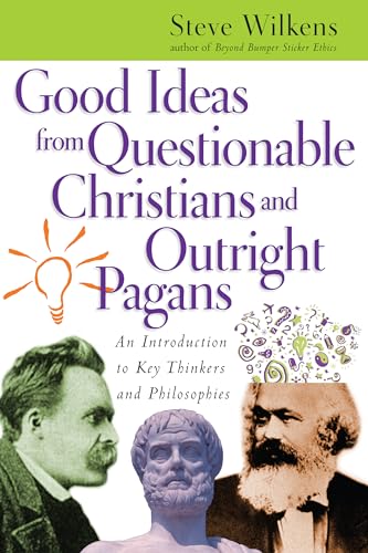 Beispielbild fr Good Ideas from Questionable Christians and Outright Pagans : An Introduction to Key Thinkers and Philosophies zum Verkauf von Better World Books