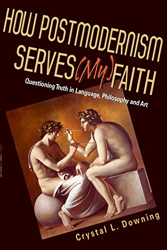 Stock image for How Postmodernism Serves (My) Faith: Questioning Truth in Language, Philosophy and Art for sale by SecondSale