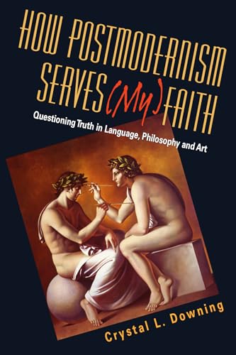 

How Postmodernism Serves (My) Faith: Questioning Truth in Language, Philosophy and Art (signed by author) [signed]