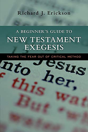 Stock image for A Beginners Guide to New Testament Exegesis: Taking the Fear out of Critical Method for sale by Goodwill of Colorado