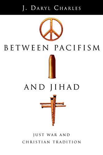 

Between Pacifism And Jihad : Just War And Christian Tradition