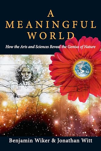 Stock image for A Meaningful World: How the Arts and Sciences Reveal the Genius of Nature for sale by GoodwillNI