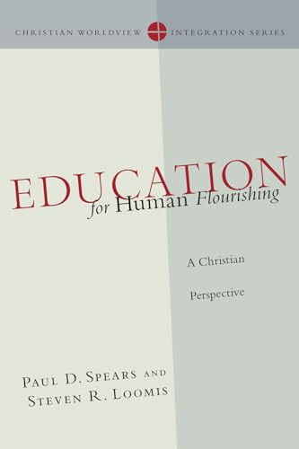 Stock image for Education for Human Flourishing: A Christian Perspective (Christian Worldview Integration Series) for sale by More Than Words