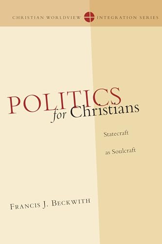Stock image for Politics for Christians : Statecraft as Soulcraft for sale by Better World Books: West