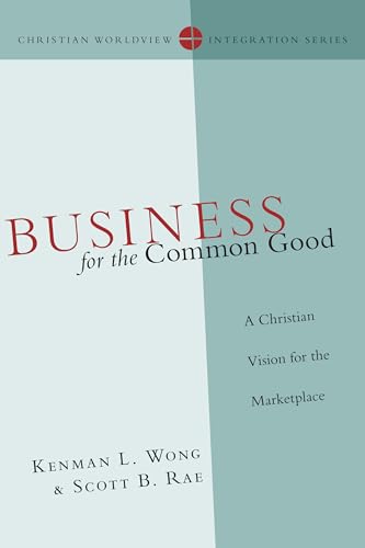 Stock image for Business for the Common Good: A Christian Vision for the Marketplace (Christian Worldview Integration Series) for sale by Off The Shelf