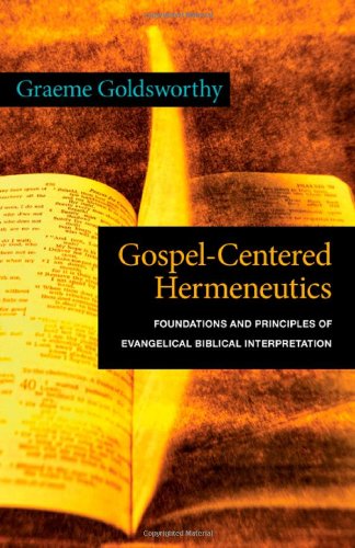 Beispielbild fr Gospel-Centered Hermeneutics: Foundations and Principles of Evangelical Biblical Interpretation zum Verkauf von Books of the Smoky Mountains