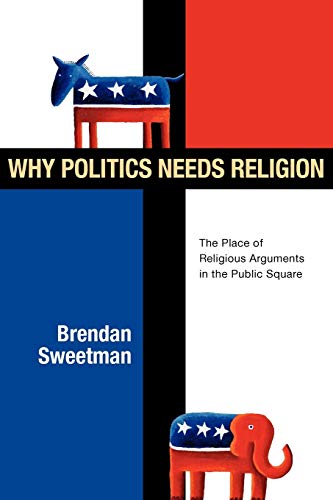 Beispielbild fr Why Politics Needs Religion: The Place of Religious Arguments in the Public Square zum Verkauf von SecondSale