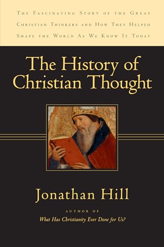 Stock image for The History of Christian Thought: The Fascinating Story of the Great Christian Thinkers and how they helped Shape the World as We Know It Today for sale by Regent College Bookstore