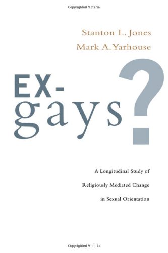 Ex-Gays?: A Longitudinal Study of Religiously Mediated Change in Sexual Orientation (9780830828463) by Jones, Stanton L.; Yarhouse, Mark A.