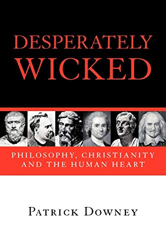 Beispielbild fr Desperately Wicked : Philosophy, Christianity and the Human Heart zum Verkauf von Better World Books