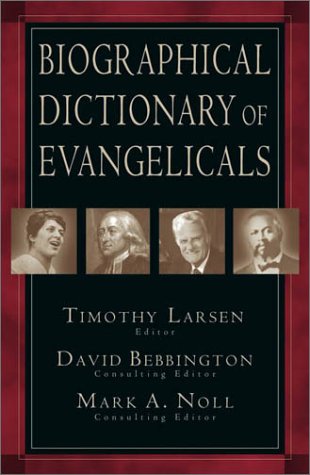 Biographical Dictionary of Evangelicals (9780830829255) by Timothy T. Larsen; David W. Bebbington; Mark A. Noll