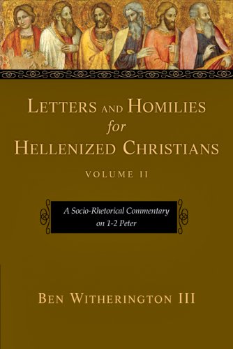 Letters and Homilies for Hellenized Christians: A Socio-Rhetorical Commentary on 1-2 Peter (9780830829330) by Witherington III, Ben