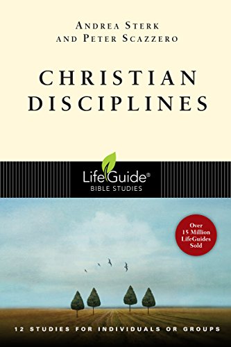 Christian Disciplines (LifeGuide Bible Studies) (9780830830558) by Sterk, Andrea; Scazzero, Peter