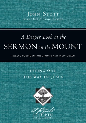 A Deeper Look at the Sermon on the Mount: Living Out the Way of Jesus (LifeGuide in Depth Series) (9780830831043) by Stott, John; Larsen, Dale; Larsen, Sandy