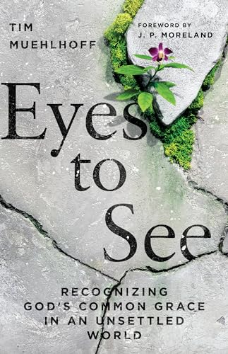 Stock image for Eyes to See: Recognizing God's Common Grace in an Unsettled World for sale by BooksRun