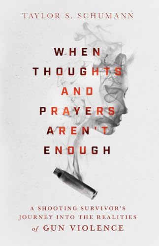 Imagen de archivo de When Thoughts and Prayers Aren't Enough: A Shooting Survivor's Journey into the Realities of Gun Violence a la venta por Dream Books Co.