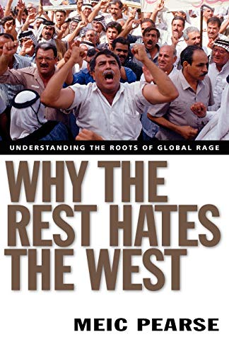 Why the Rest Hates the West: Understanding the Roots of Global Rage