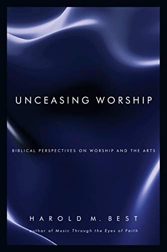 Beispielbild fr Unceasing Worship: Biblical Perspectives on Worship and the Arts zum Verkauf von SecondSale