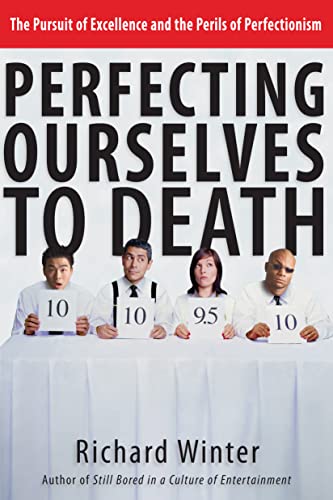 Beispielbild fr Perfecting Ourselves to Death: The Pursuit of Excellence and the Perils of Perfectionism zum Verkauf von SecondSale
