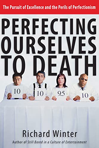 Imagen de archivo de Perfecting Ourselves to Death: The Pursuit of Excellence and the Perils of Perfectionism a la venta por SecondSale