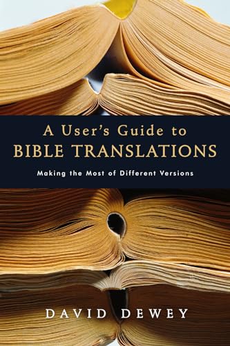 A User's Guide to Bible Translations: Making the Most of Different Versions (9780830832736) by Dewey, David